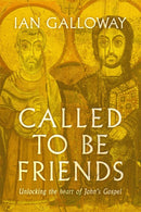 Called To Be Friends : Unlocking the Heart of John's Gospel-9781529356830