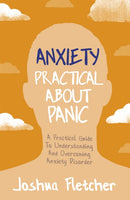 Anxiety: Practical About Panic : A Practical Guide to Understanding and Overcoming Anxiety Disorder-9781529358575