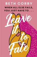 Leave It to Fate : Another brilliantly funny, uplifting romcom from the author of WHERE THERE'S A WILL-9781529359602