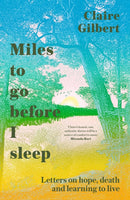 Miles To Go Before I Sleep : Letters on Hope, Death and Learning to Live-9781529359732