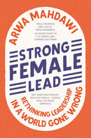 Strong Female Lead : Rethinking Leadership in a World Gone Wrong-9781529360677