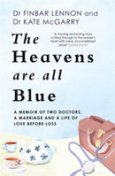 The Heavens Are All Blue : A memoir of two doctors, a marriage and a life of love before loss-9781529362381