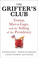 The Grifter's Club : Trump, Mar-a-Lago, and the Selling of the Presidency-9781529362725
