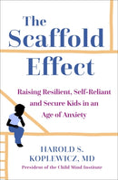 The Scaffold Effect : Raising Resilient, Self-Reliant and Secure Kids in an Age of Anxiety-9781529363227