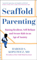 Scaffold Parenting : Raising Resilient, Self-Reliant and Secure Kids in an Age of Anxiety-9781529363241