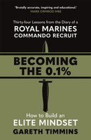 Becoming the 0.1% : Thirty-four lessons from the diary of a Royal Marines Commando Recruit-9781529363531