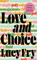 Love and Choice : A Radical Approach to Sex and Relationships-9781529363593