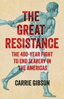 The Great Resistance : The 400-Year Fight to End Slavery in the Americas-9781529363647