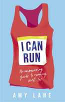 I Can Run : An Empowering Guide to Running Well Far-9781529364255