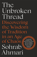 The Unbroken Thread : Discovering the Wisdom of Tradition in an Age of Chaos-9781529364521