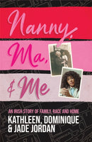 Nanny, Ma and me : An Irish story of family, race and home-9781529365023
