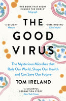 The Good Virus : The Mysterious Microbes that Rule Our World, Shape Our Health and Can Save Our Future-9781529365283