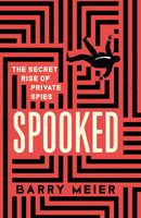 Spooked : The Secret Rise of Private Spies-9781529365924