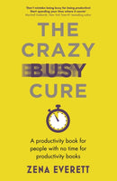 The Crazy Busy Cure *BUSINESS BOOK AWARDS WINNER 2022* : A productivity book for people with no time for productivity books-9781529367096