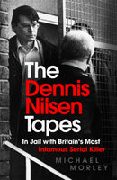 The Dennis Nilsen Tapes : In jail with Britain's most infamous serial killer - as seen in The Sun-9781529370713