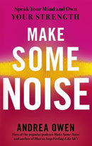 Make Some Noise : Speak Your Mind and Own Your Strength-9781529370812
