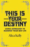 This Is Your Destiny : Using Astrology to Manifest Your Best Life-9781529372458