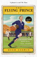 The Flying Prince: Alexander Obolensky: The Rugby Hero Who Died Too Young : The Sunday Times Rugby Book of the Year Winner 2022-9781529372885