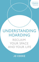 Understanding Hoarding : Reclaim your space and your life-9781529375565