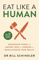 Eat Like a Human : Nourishing Foods and Ancient Ways of Cooking to Revolutionise Your Health-9781529375725