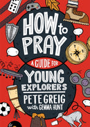 How to Pray: A Guide for Young Explorers-9781529377507