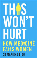 This Won't Hurt : How Medicine Fails Women-9781529377729