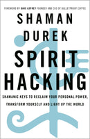 Spirit Hacking : Shamanic keys to reclaim your personal power, transform yourself and light up the world-9781529378986