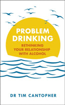 Problem Drinking : Rethinking Your Relationship with Alcohol-9781529381054