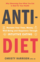 Anti-Diet : Reclaim Your Time, Money, Well-Being and Happiness Through Intuitive Eating-9781529381207