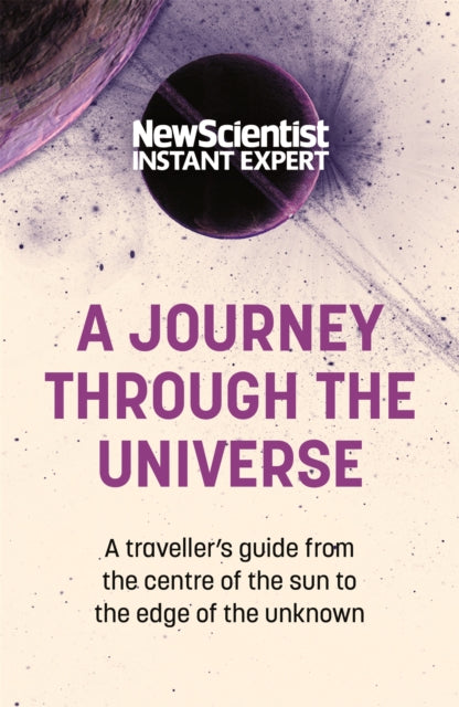 A Journey Through The Universe : A traveler's guide from the centre of the sun to the edge of the unknown-9781529381979