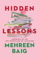 Hidden Lessons : Growing Up on the Frontline of Teaching-9781529383034