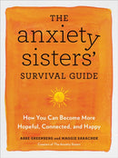 The Anxiety Sisters' Survival Guide : How You Can Become More Hopeful, Connected, and Happy-9781529383225