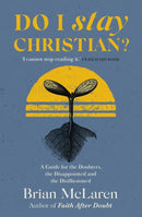 Do I Stay Christian? : A Guide for the Doubters, the Disappointed and the Disillusioned-9781529384628