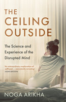 The Ceiling Outside : The Science and Experience of the Disrupted Mind-9781529385489