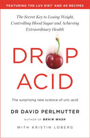 Drop Acid : The Surprising New Science of Uric Acid - The Key to Losing Weight, Controlling Blood Sugar and Achieving Extraordinary Health-9781529388435