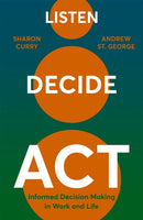 Listen. Decide. Act. : Informed Decision Making in Work and Life-9781529388534