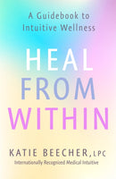 Heal from Within : A Guidebook to Intuitive Wellness-9781529388916