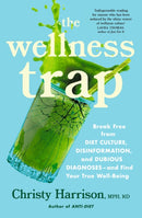 The Wellness Trap : Break Free from Diet Culture, Disinformation, and Dubious Diagnoses  and Find Your True Well-Being-9781529388954