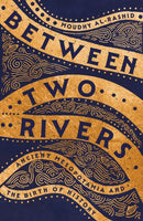 Between Two Rivers : 'A WONDERFUL READ' -- TOM HOLLAND-9781529392135