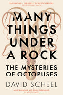Many Things Under a Rock : The `mind-blowing' book that reveals the mysteries of the octopus, perfect for all science enthusiasts and fans of David Attenborough-9781529392609