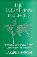 The Everything Blueprint : The Microchip Design that Changed the World-9781529394092