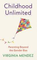 Childhood Unlimited : Parenting Beyond the Gender Bias-9781529395389
