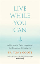 Live While You Can : A Memoir of Faith, Hope and the Power of Acceptance-9781529396287