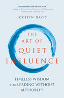 The Art of Quiet Influence : Timeless Wisdom for Leading Without Authority-9781529399073