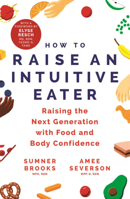 How to Raise an Intuitive Eater : Raising the next generation with food and body confidence-9781529399509