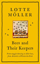 Bees and Their Keepers : From waggle-dancing to killer bees, from Aristotle to Winnie-the-Pooh-9781529405262