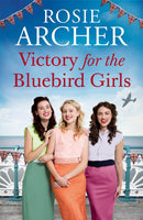 Victory for the Bluebird Girls : Brimming with nostalgia, a heartfelt wartime saga of friendship, love and family-9781529405330