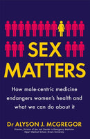 Sex Matters : How male-centric medicine endangers women's health and what we can do about it-9781529405927