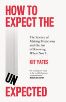 How to Expect the Unexpected : The Science of Making Predictions and the Art of Knowing When Not To-9781529408676