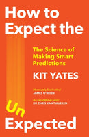 How to Expect the Unexpected : The Science of Making Smart Predictions-9781529408690